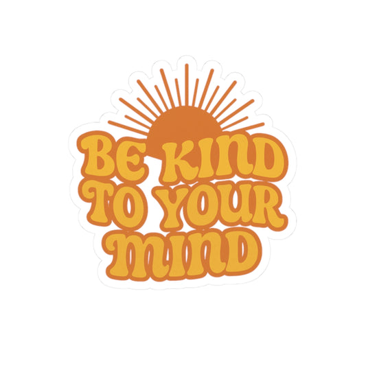 Be Kind To Your Mind Sticker